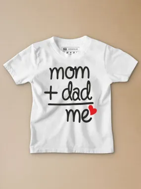 Mom Dad= Me Kids T-Shirt