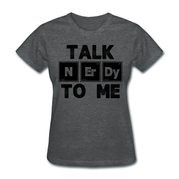 "Talk NErDy To Me" (black) - Women's T-Shirt