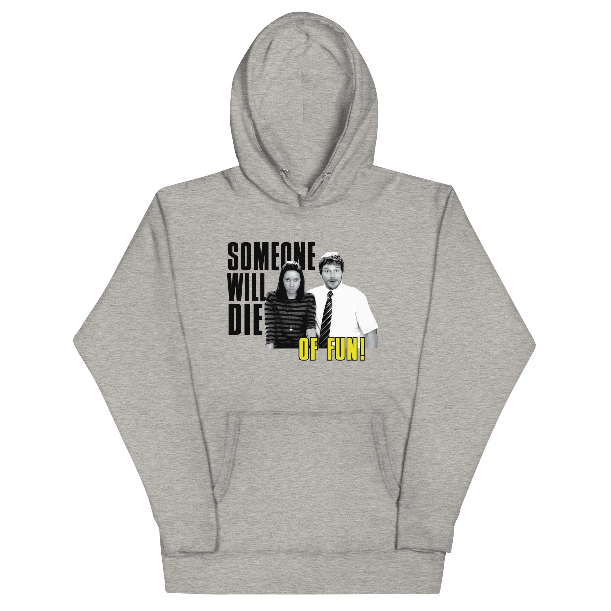 Someone Will Die Of Fun - Unisex Hoodie