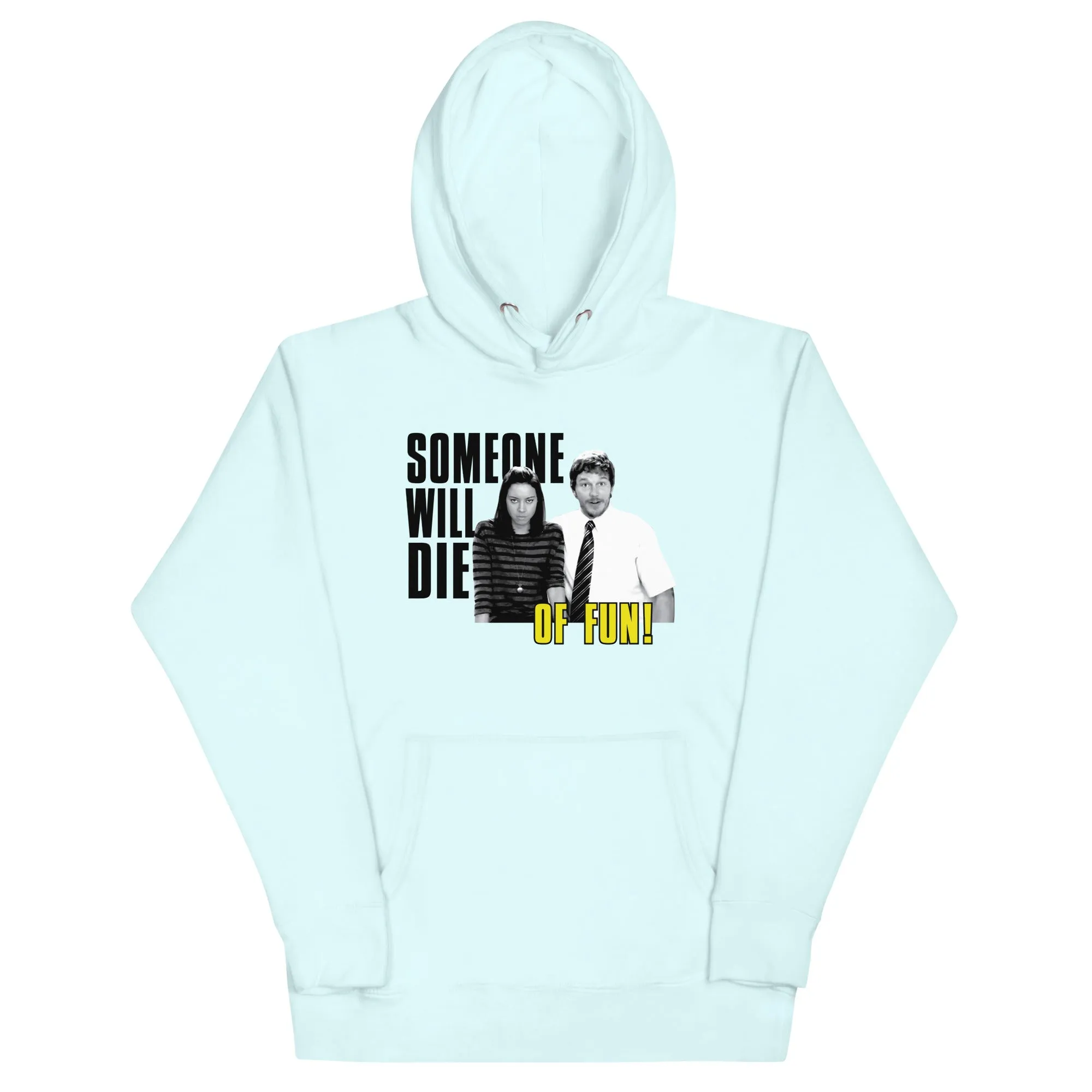 Someone Will Die Of Fun - Unisex Hoodie