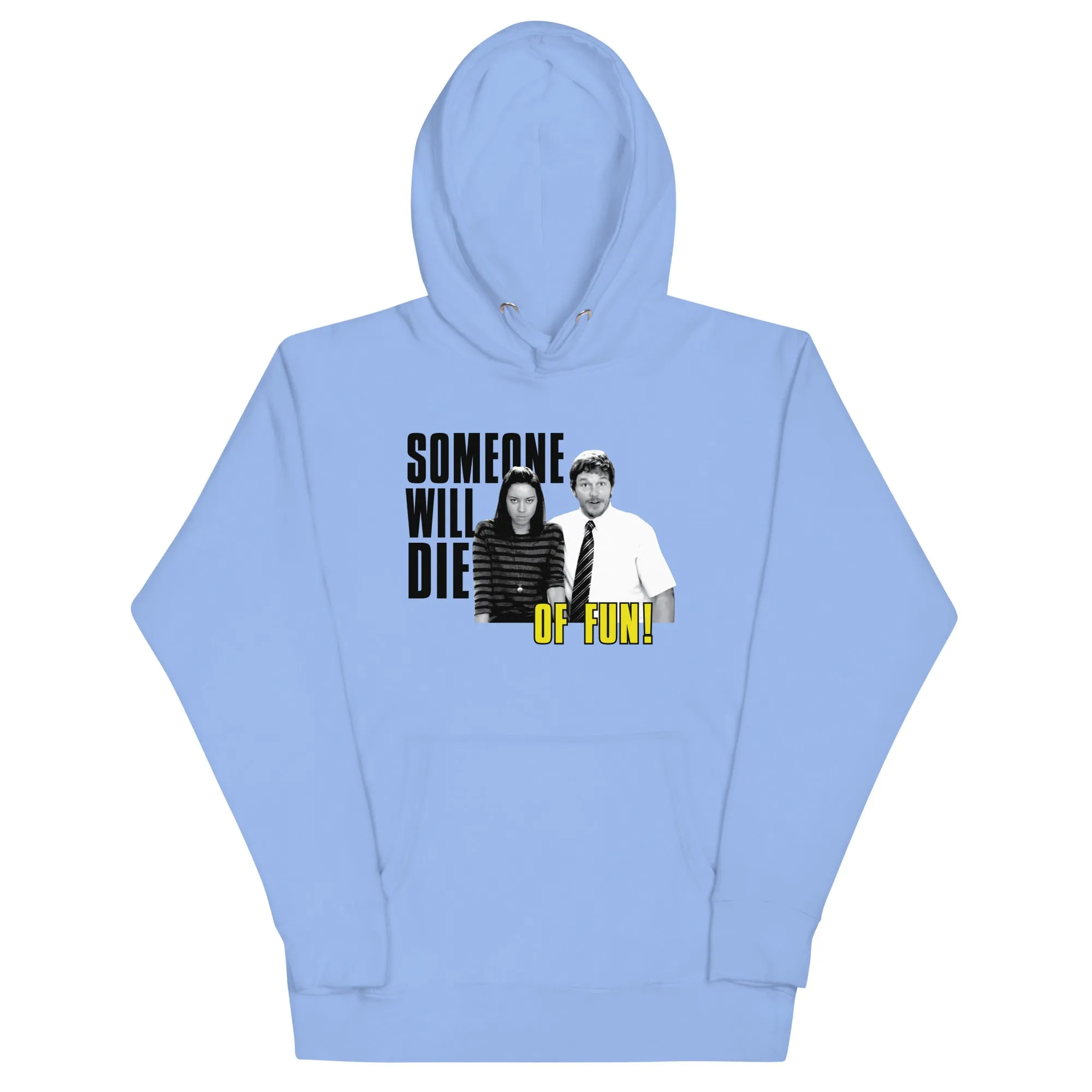 Someone Will Die Of Fun - Unisex Hoodie