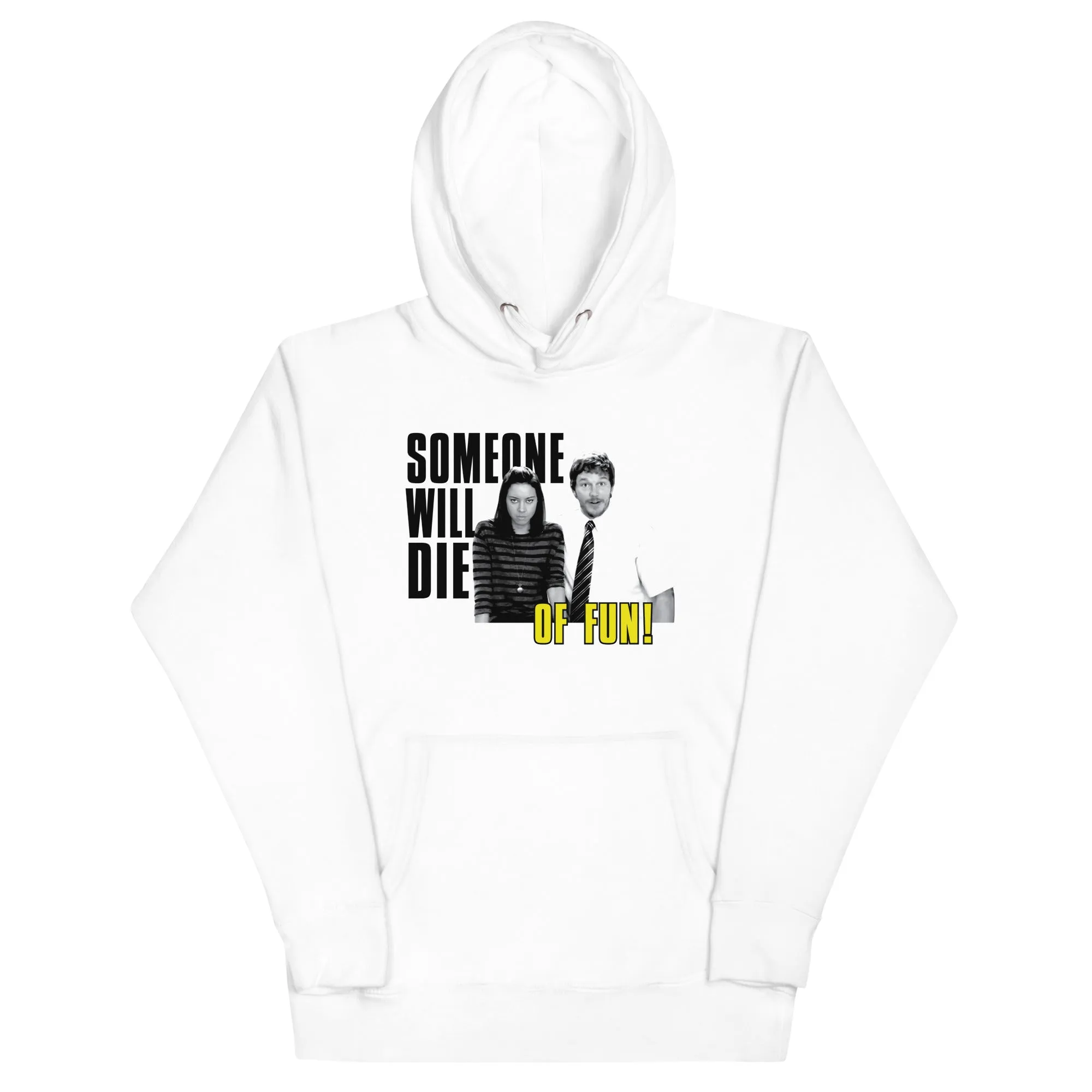 Someone Will Die Of Fun - Unisex Hoodie