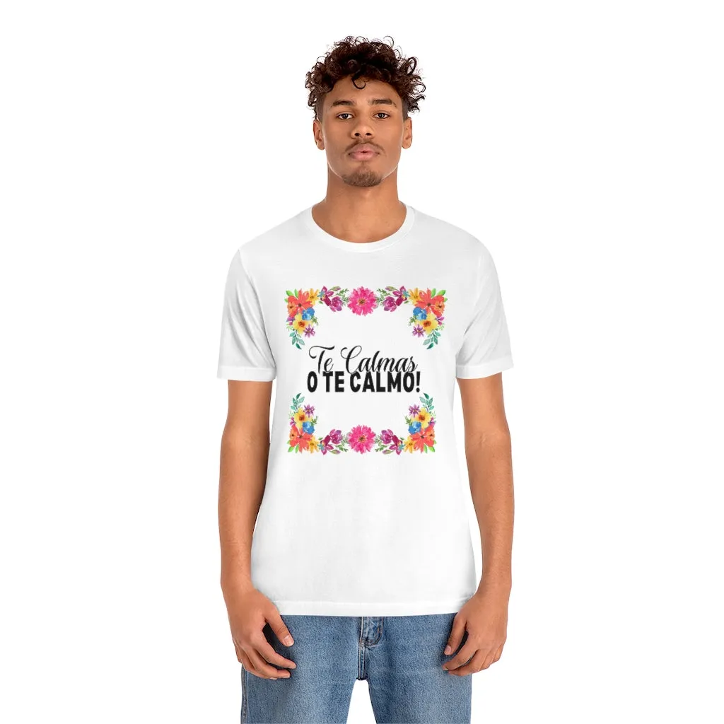 Te Calmas o Te Calmo Tee Shirt