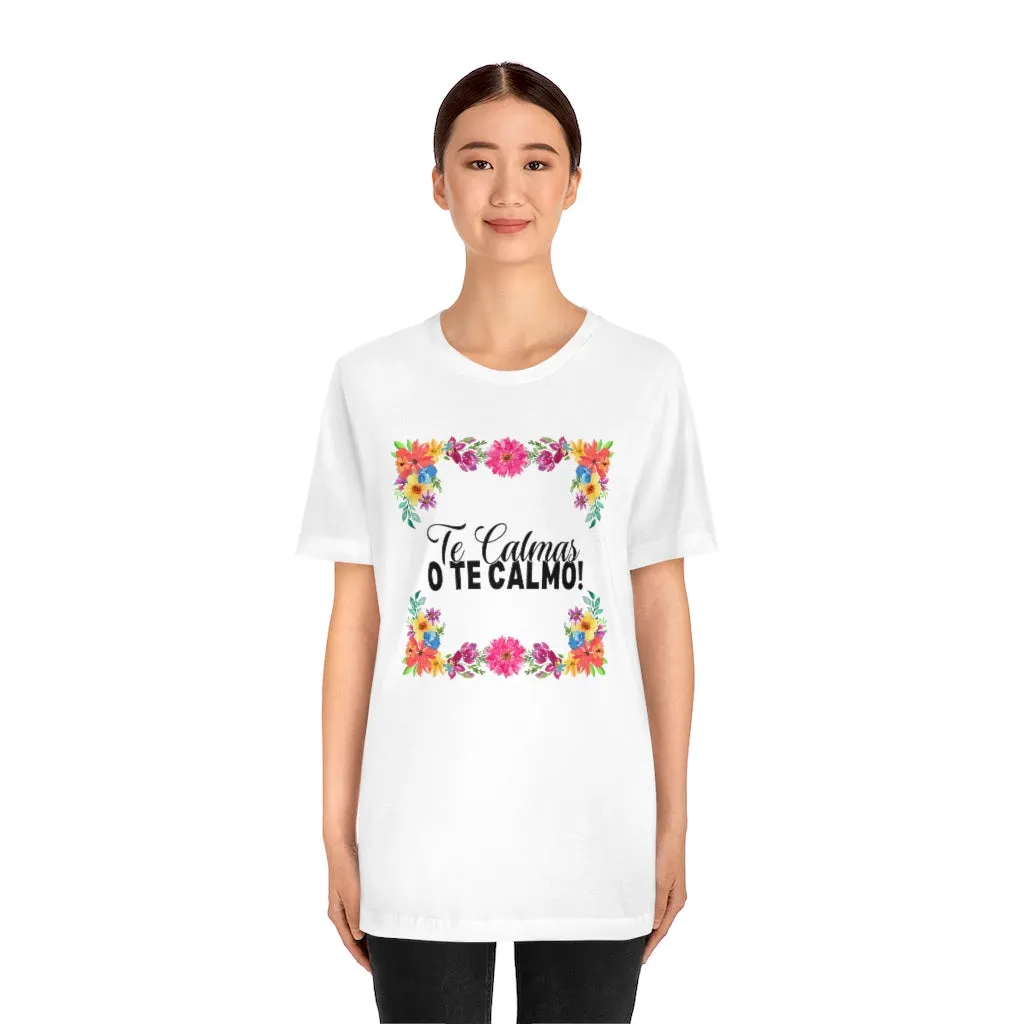 Te Calmas o Te Calmo Tee Shirt