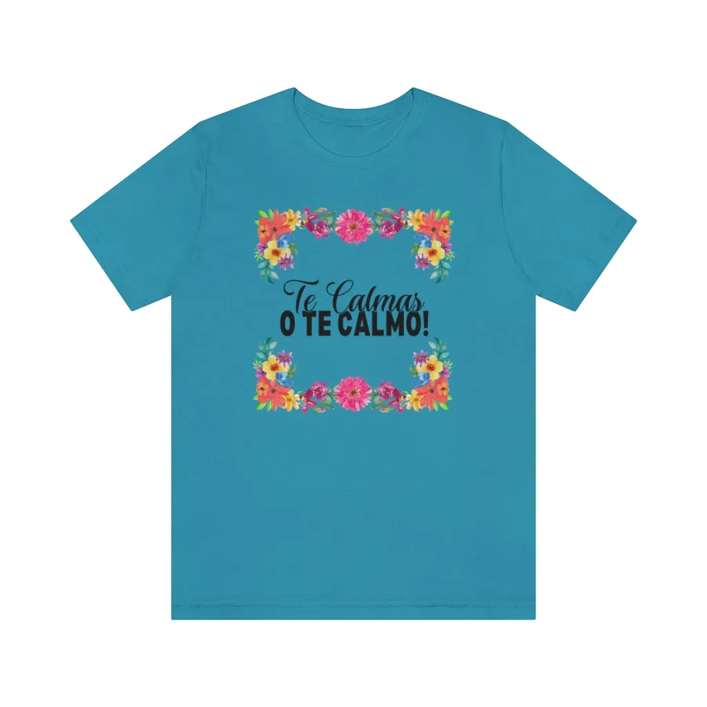 Te Calmas o Te Calmo Tee Shirt