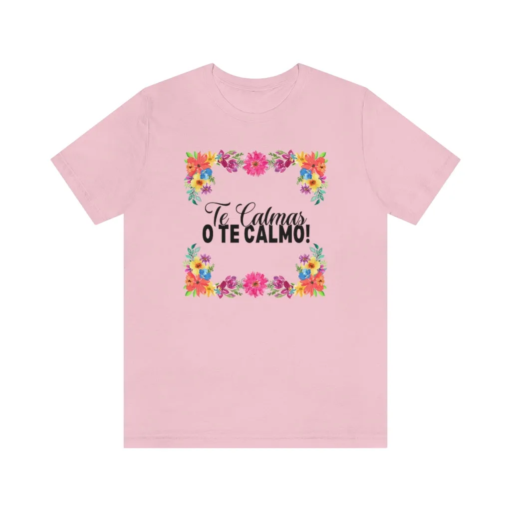 Te Calmas o Te Calmo Tee Shirt